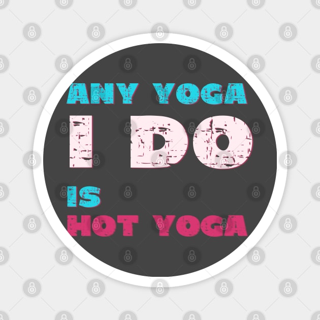 Any Yoga I do is hot yoga Magnet by Red Yoga